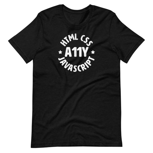 White HTML CSS JavaScript words, center aligned, circled around A11Y letters with stars on either side, on front of heather black t-shirt.