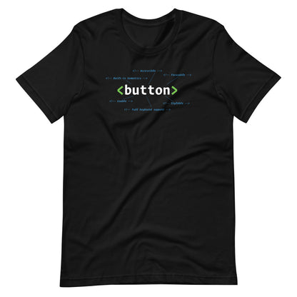 White HTML button element, center aligned, on front of black t-shirt. HTML comments surround the code with statements: accessible, focusable, built-in semantics, usable, stylable, full keyboard support.