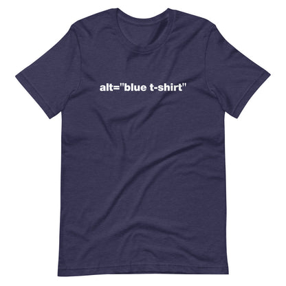White alt = blue t-shirt words, center aligned, on front of dark heather blue t-shirt.